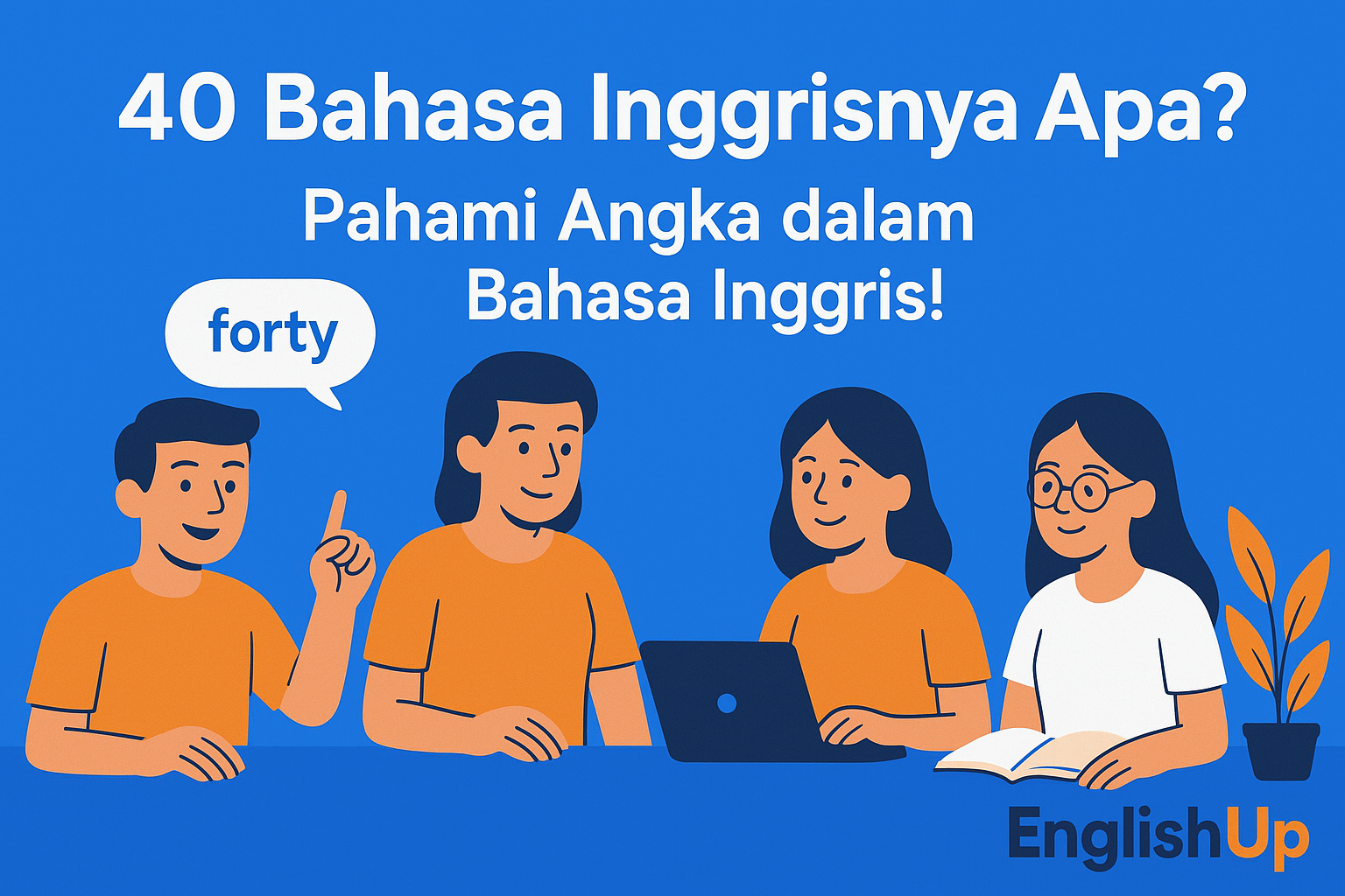 40 Bahasa Inggrisnya Apa? Pahami Angka dalam Bahasa Inggris! - English Up